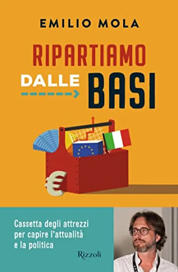 Ripartiamo dalle basi: Cassetta degli attrezzi per capire l'attualità e la politica by Emilio Mola cover