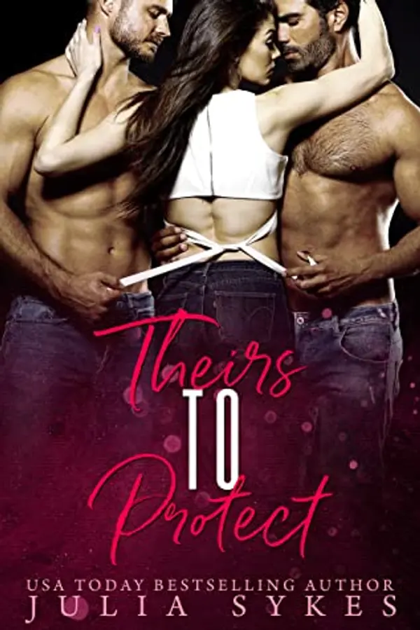 Theirs to Protect  (Mafia Ménage Trilogy #3) by Julia Sykes cover
