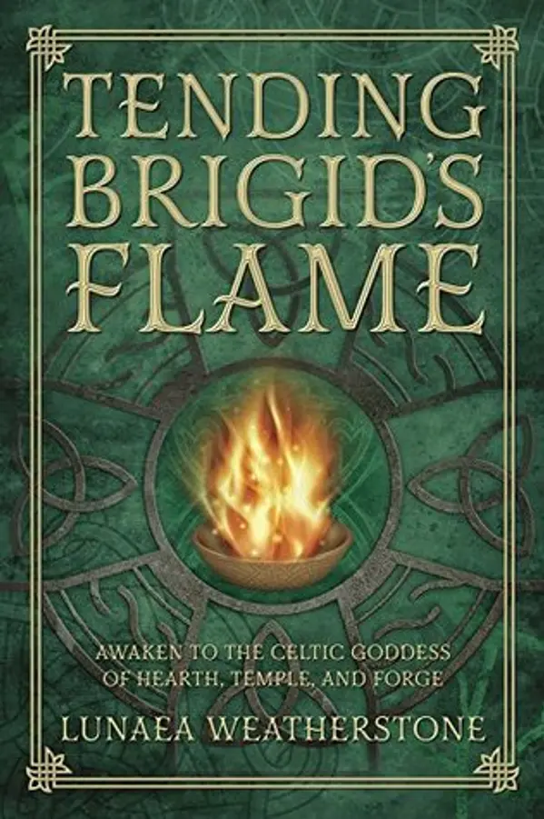 Tending Brigid's Flame: Awaken to the Celtic Goddess of Hearth, Temple, and Forge by Lunaea Weatherstone cover