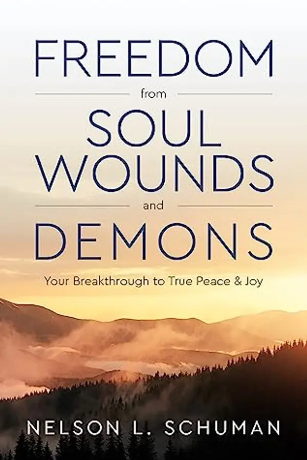 Freedom From Soul Wounds and Demons: Your Breakthrough to True Peace & Joy by Nelson L. Schuman cover