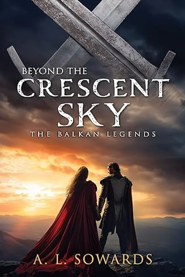 Beyond the Crescent Sky (The Balkan Legends, #2) by A.L. Sowards cover