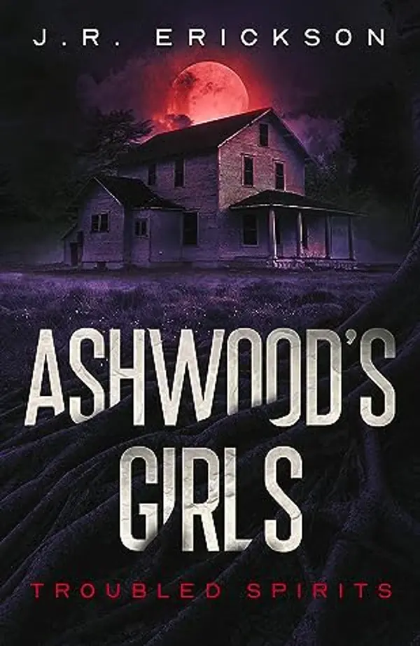 Ashwood's Girls (Troubled Spirits, #4) by J.R. Erickson cover