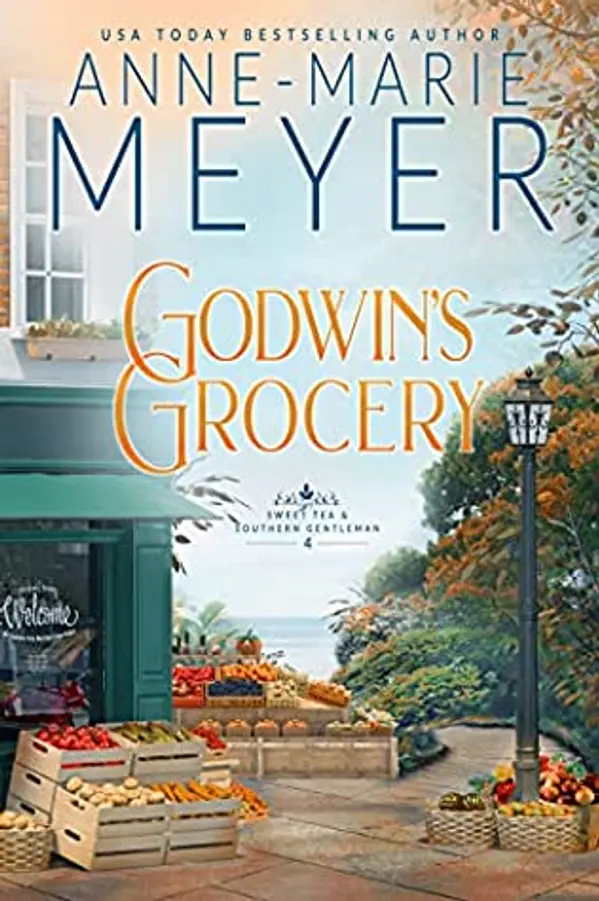 Godwin's Grocery: A Sweet, Small Town Southern Romance (Sweet Tea and a Southern Gentleman Book 4) by Anne-Marie Meyer cover