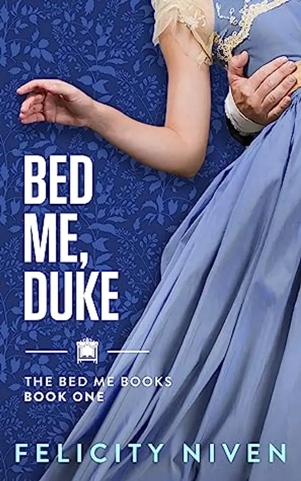 Bed Me, Duke (The Bed Me Books, #1) by Felicity Niven cover