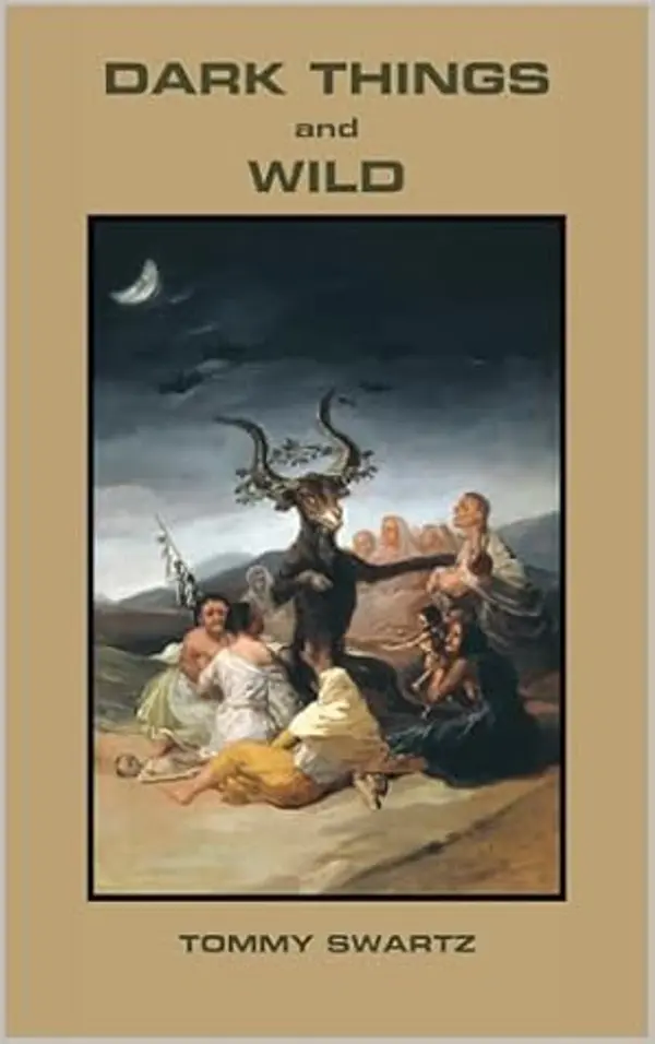 Dark Things and Wild by Tommy Swartz cover