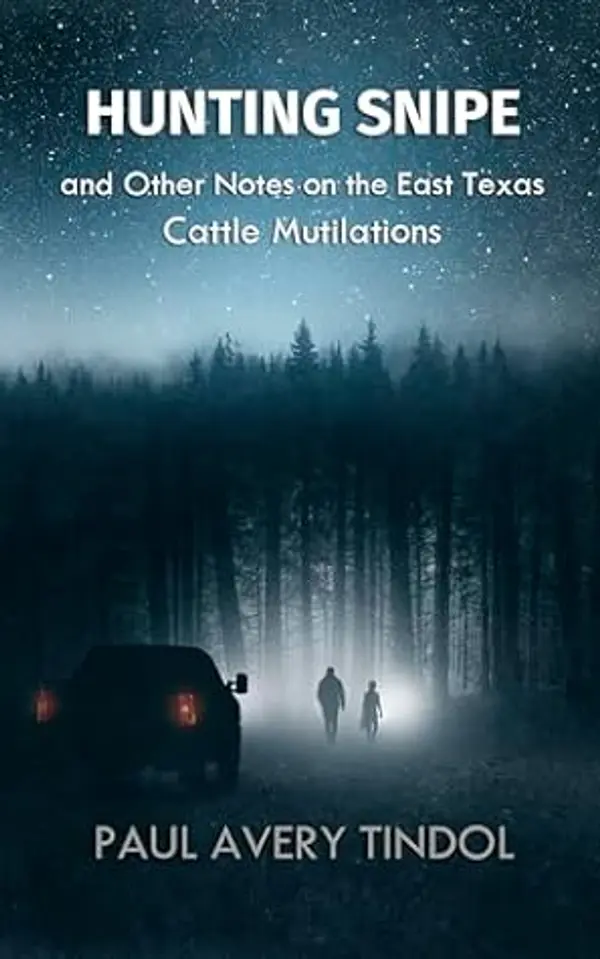 Hunting Snipe: and Other Notes on the East Texas Cattle Mutilations by Paul Avery Tindol cover