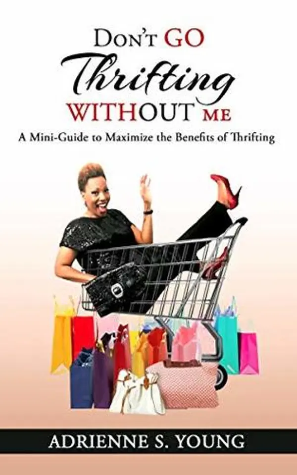 Don't Go Thrifting Without Me: A Mini Guide to Maximize the Benefits of Thrifting by Adrienne Young cover