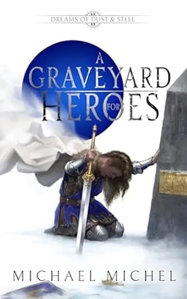 A Graveyard for Heroes: An Epic Fantasy Novel (Dreams of Dust and Steel Book 2) by Michael Michel cover