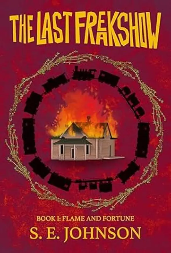 The Last Freakshow: Flame and Fortune by S. E. Johnson cover