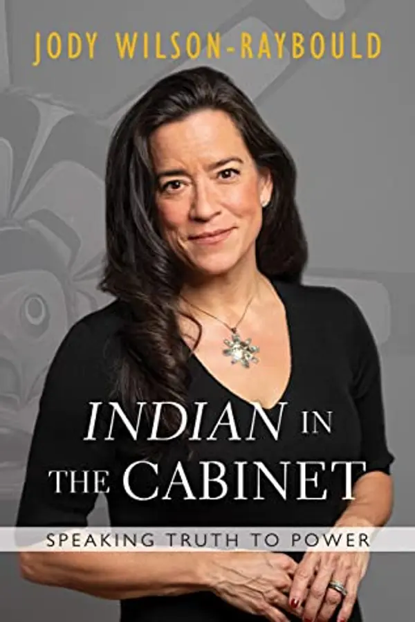 "Indian" in the Cabinet: Speaking Truth to Power by Jody Wilson-Raybould cover