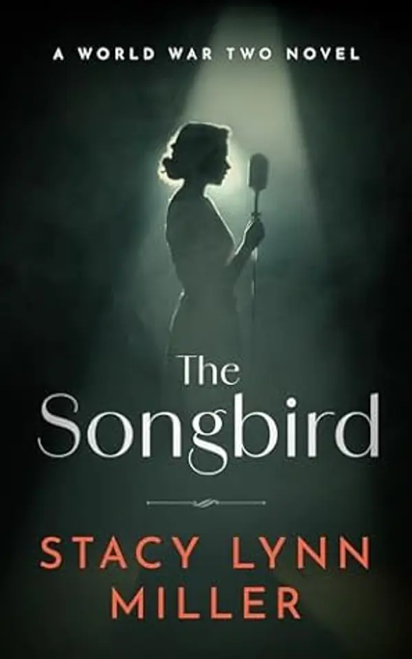 The Songbird: A World War Two Novel (Hattie James, #1) by Stacy Lynn Miller cover
