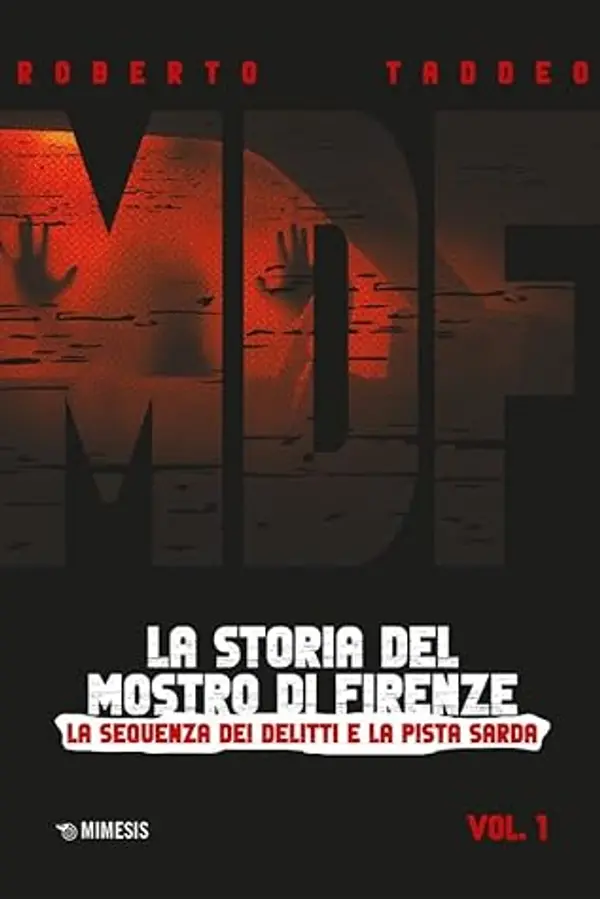 MDF. La storia del mostro di Firenze vol. 1: La sequenza dei delitti e la pista sarda by Roberto Taddeo cover