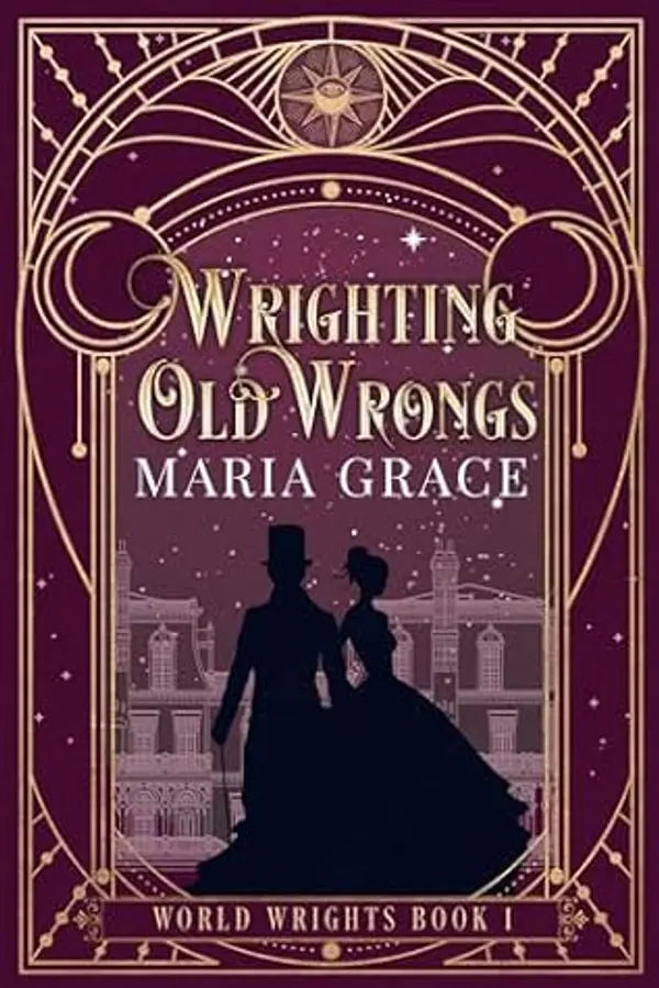Wrighting Old Wrongs (World Wrights Book 1) by Maria Grace cover