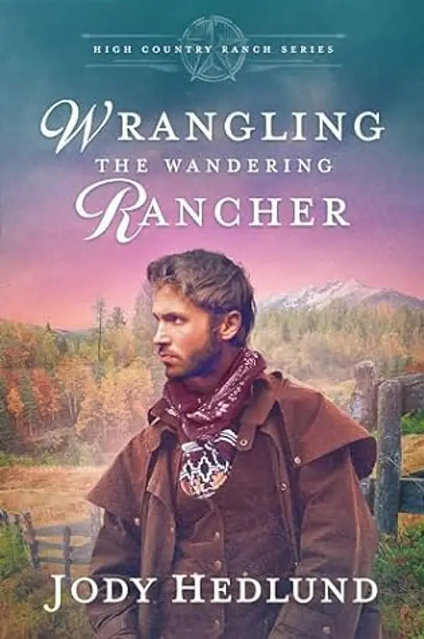 Wrangling the Wandering Rancher: A Sweet Historical Romance (High Country Ranch, #4) by Jody Hedlund cover