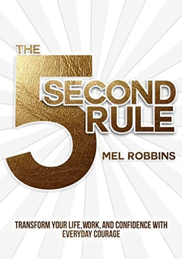 The 5 Second Rule: Transform Your Life, Work, and Confidence with Everyday Courage by Mel Robbins cover