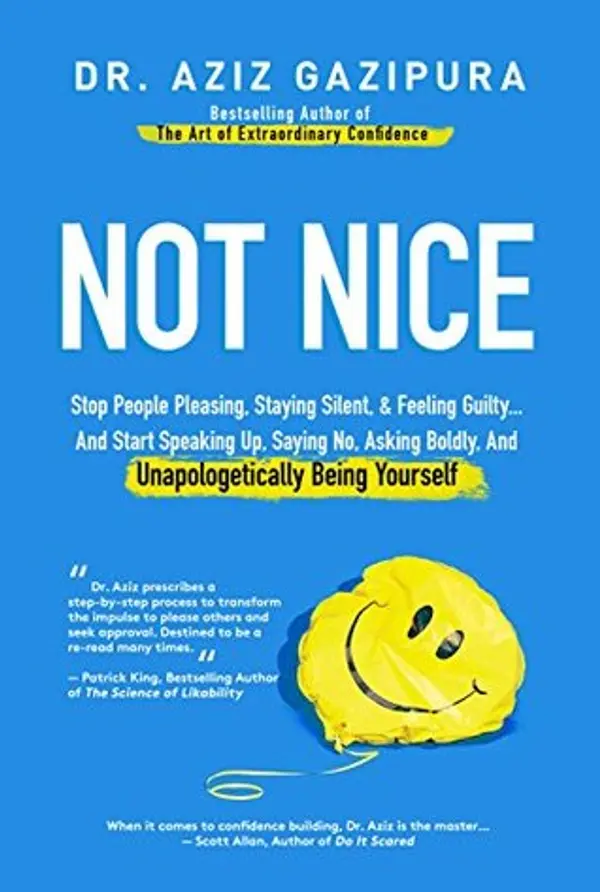Not Nice: Stop People Pleasing, Staying Silent, & Feeling Guilty... And Start Speaking Up, Saying No, Asking Boldly, And Unapologetically Being Yourself by Aziz Gazipura cover