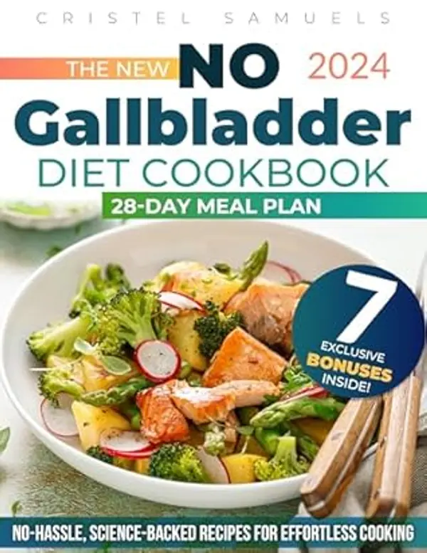The New No Gallbladder Diet Cookbook: Eat Better and Feel Well After Gallbladder Removal with Delicious, Easy-to-Digest, and Nutritious Recipes | Includes Expert Advice & a No-Stress 28-Day Meal Plan by Cristel Samuels cover
