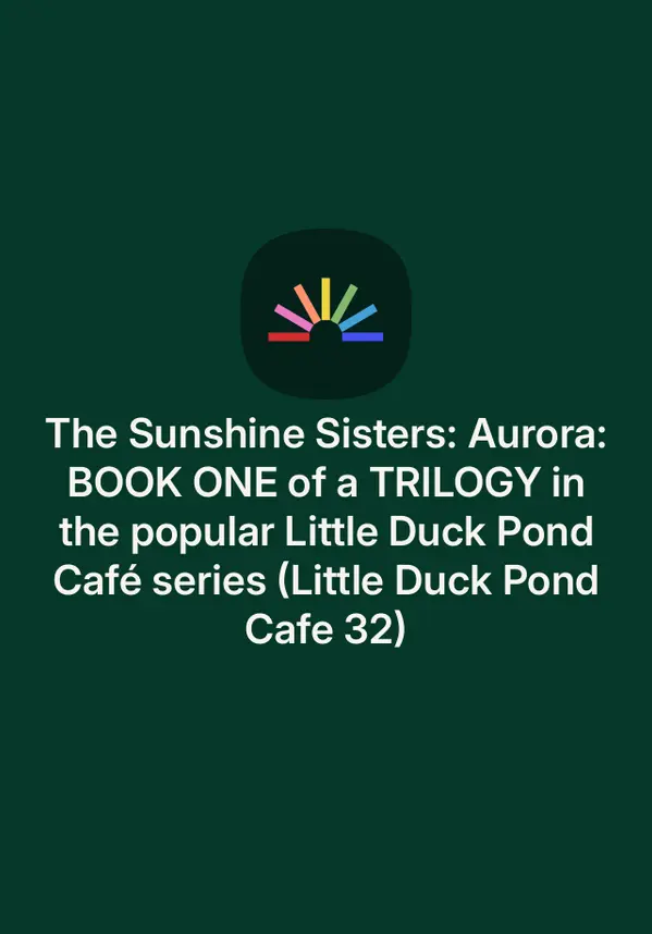 The Sunshine Sisters: Aurora: BOOK ONE of a TRILOGY in the popular Little Duck Pond Café series (Little Duck Pond Cafe 32) by Rosie Green cover