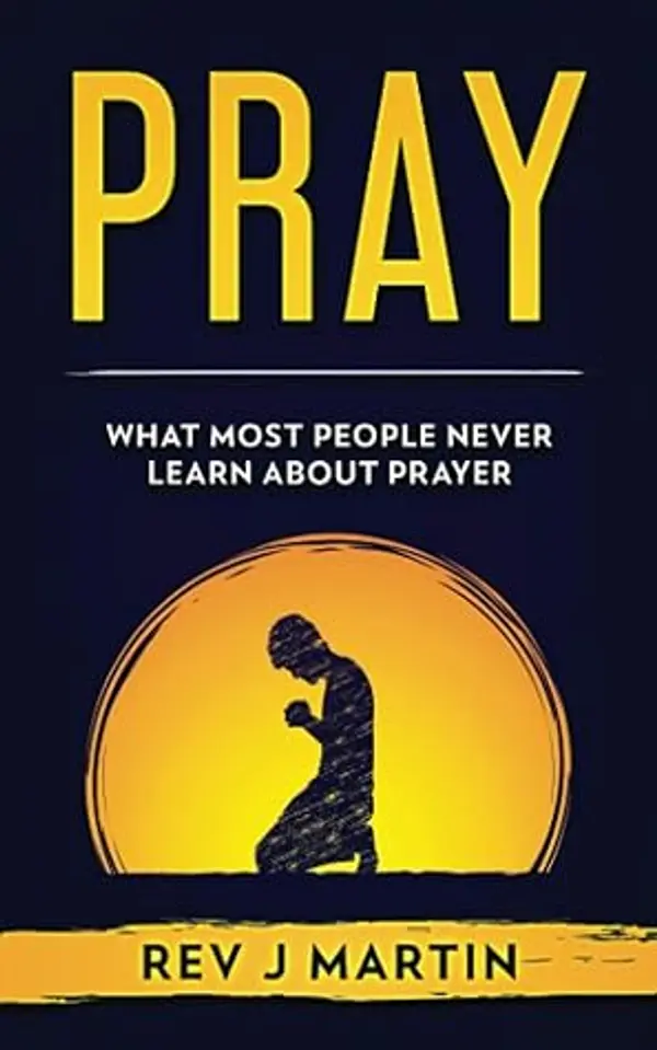 Pray: What most people never learn about prayer by J. Martin cover
