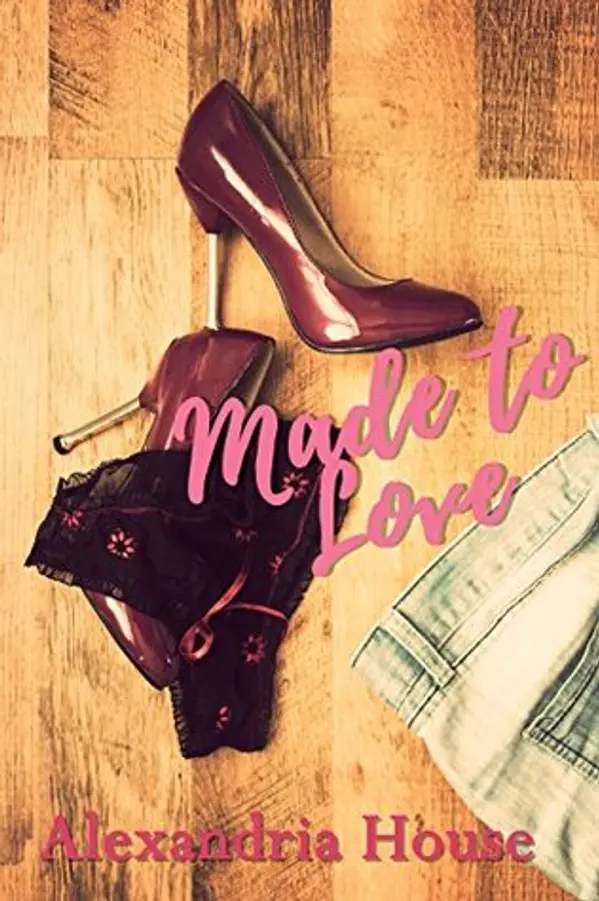 Made to Love (Love After #2) by Alexandria  House cover