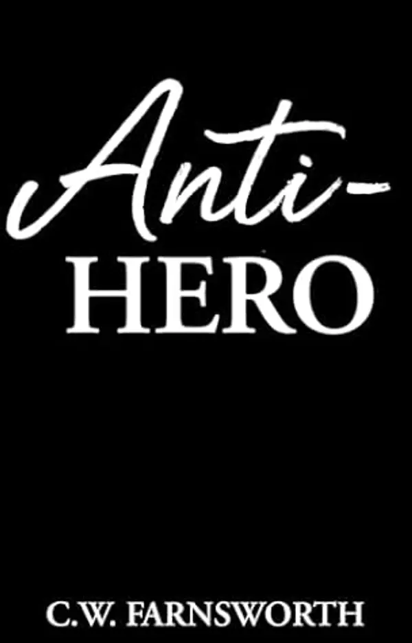 Anti-Hero (Kensingtons Book 4) by C.W. Farnsworth cover