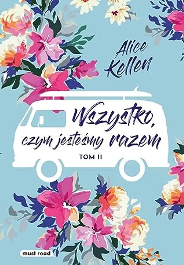 Wszystko, czym jesteśmy razem (Deja que ocurra, #2) by Alice Kellen cover