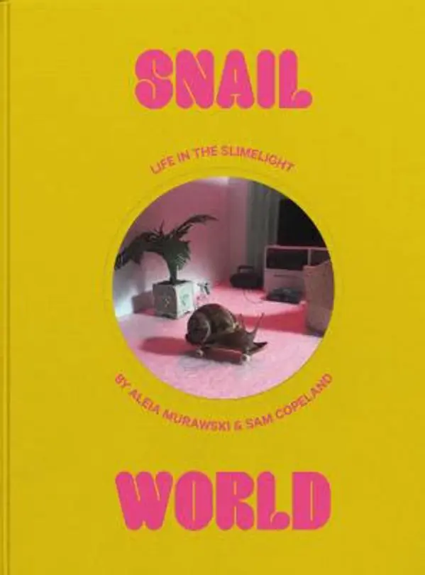 Snail World: Life in the Slimelight by Aleia Murawski cover
