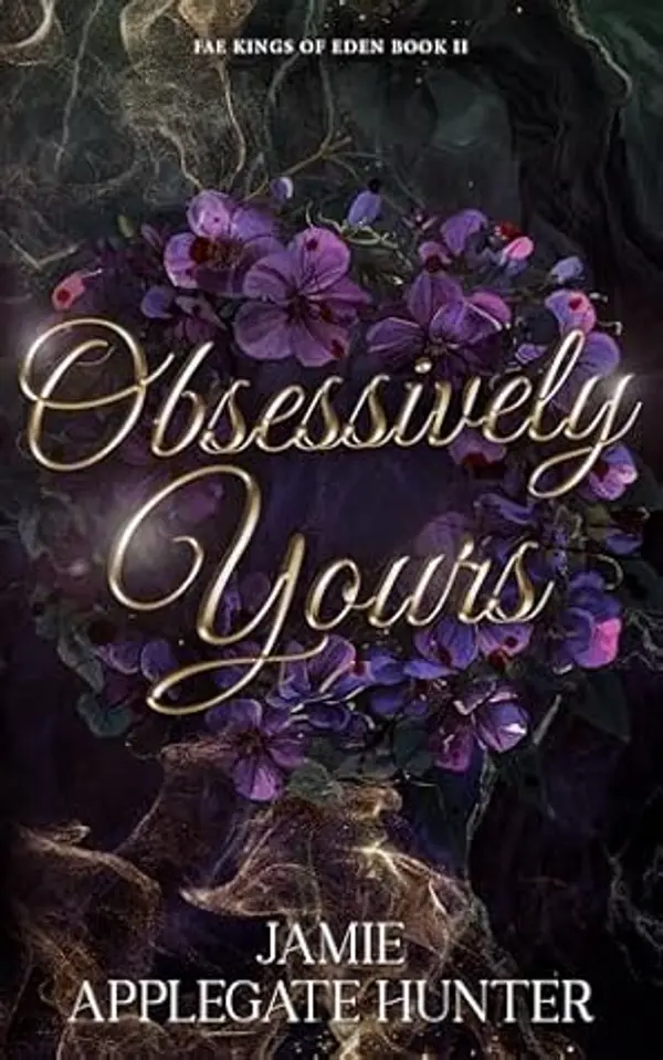 Obsessively Yours (Fae Kings of Eden, #2) by Jamie Applegate Hunter cover