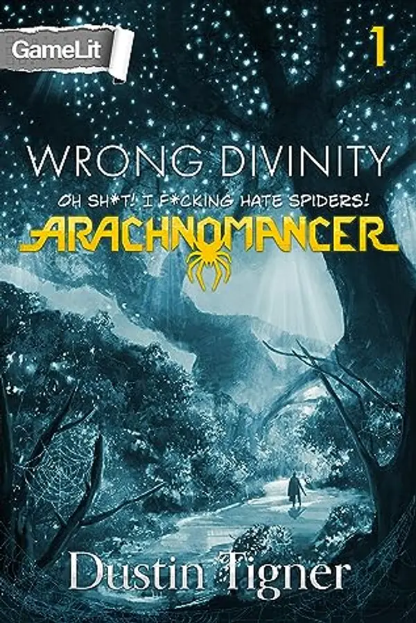 Wrong Divinity: Oh Sh*t! I F*cking Hate Spiders! (Arachnomancer, #1) by Dustin Tigner cover