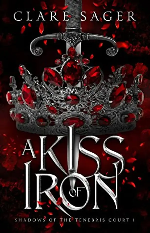 A Kiss of Iron (Shadows of the Tenebris Court, #1) by Clare Sager cover
