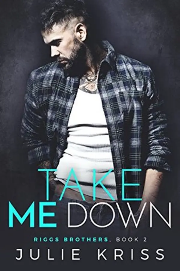 Take Me Down (Riggs Brothers, #2) by Julie Kriss cover