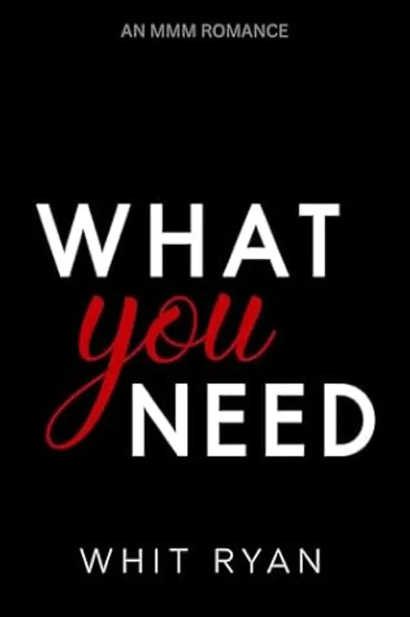 What You Need: An MMM Romance by Whit Ryan cover