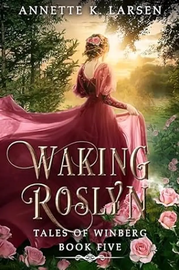 Waking Roslyn: Sleeping Beauty Reimagined (Tales of Winberg Book 5) by Annette K. Larsen cover