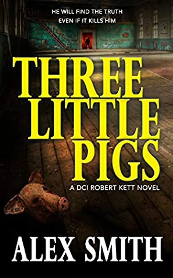 Three Little Pigs (DCI Kett #3) by Alex  Smith cover