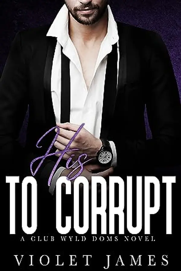 His to Corrupt: A Club Wyld Novel by Violet James cover