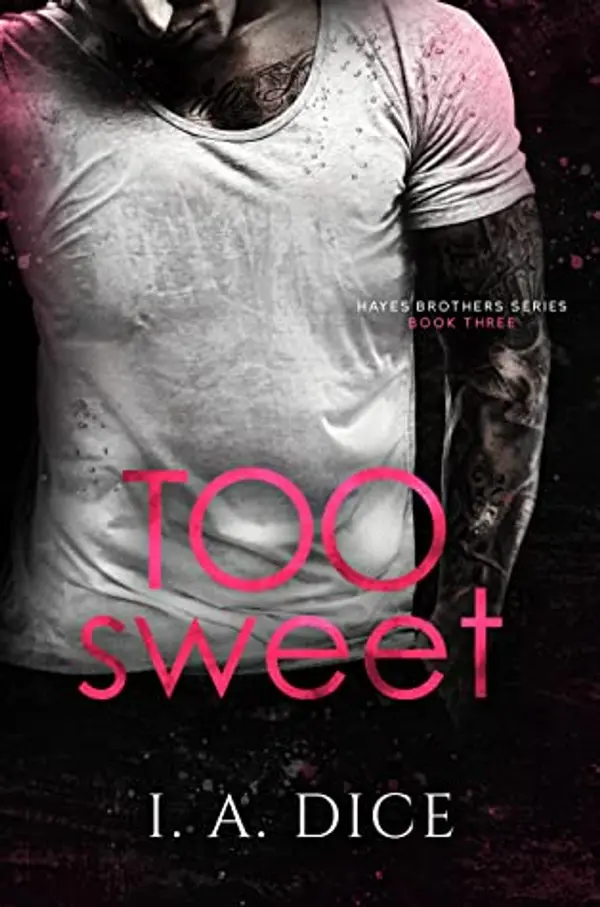 Too Sweet (Hayes Brothers #3) by I.A. Dice cover