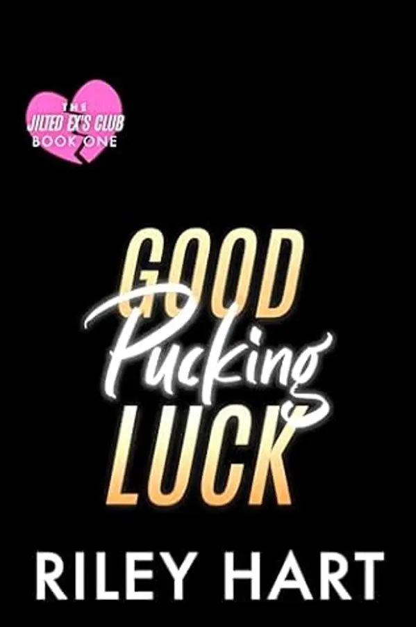 Good Pucking Luck (The Jilted Exes' Club Book 1) by Riley Hart cover