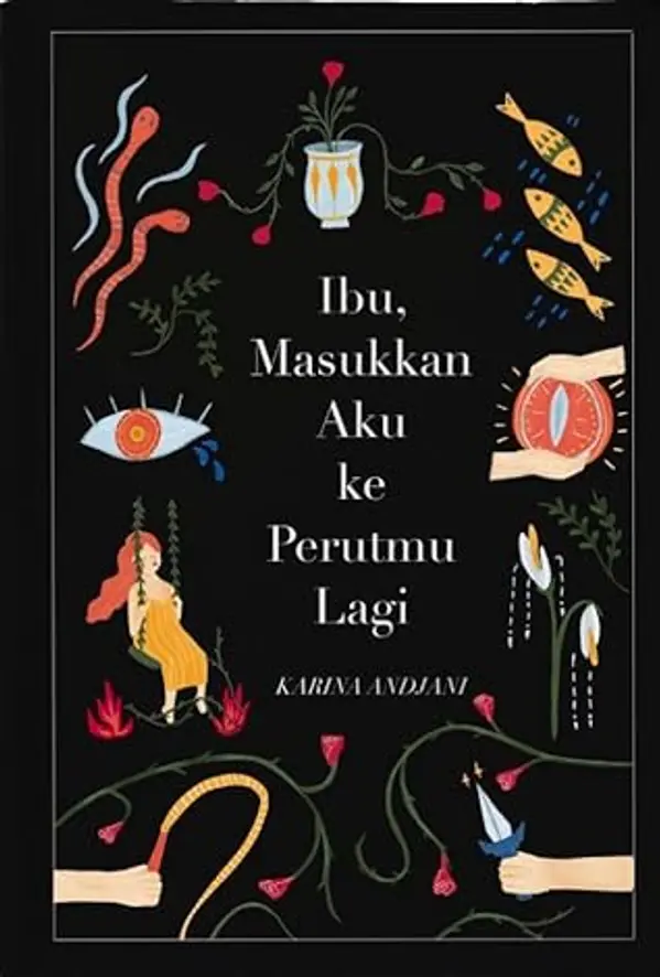 Ibu, Masukkan Aku Ke Perutmu Lagi, Dan Kisah-Kisah Gelap Lainnya by Karina Andjani cover