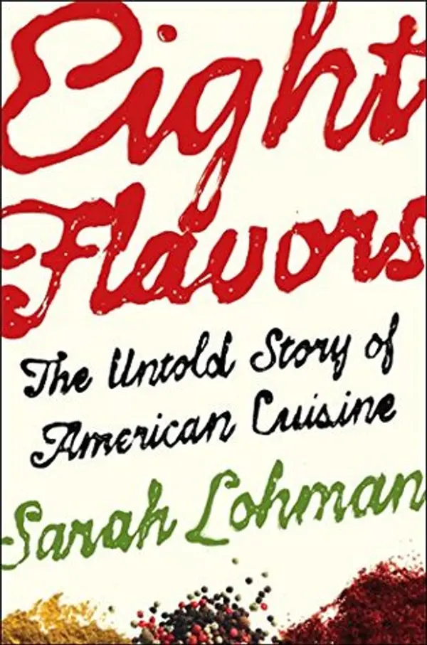 Eight Flavors: The Untold Story of American Cuisine by Sarah Lohman cover