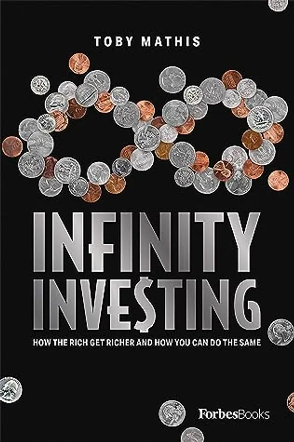 Infinity Investing: How The Rich Get Richer And How You Can Do The Same by Toby Mathis cover
