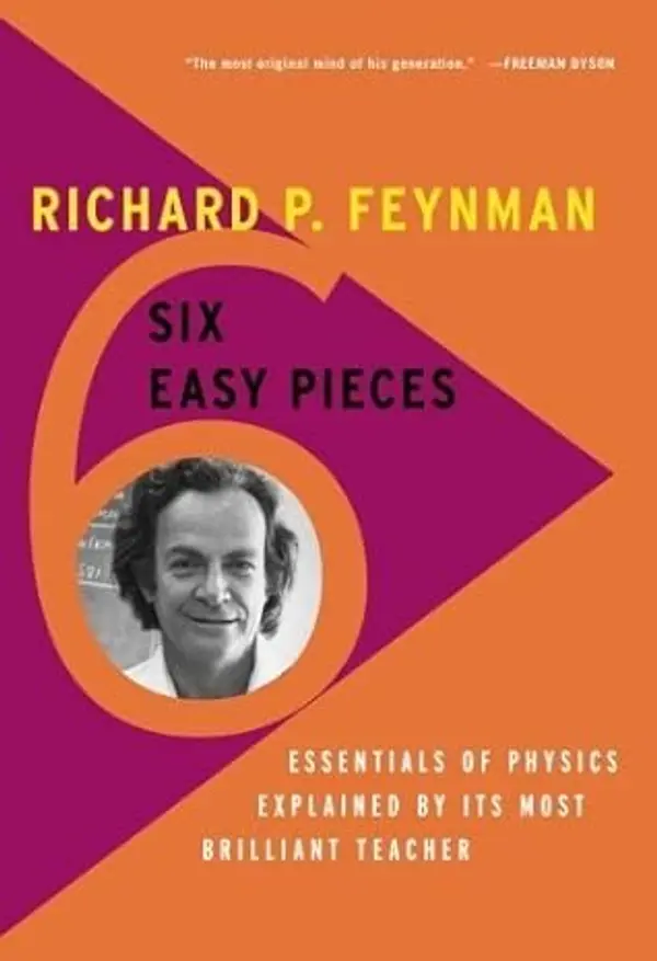 Six Easy Pieces Essentials of Physics Explained by Its Most Brilliant Teacher by Feynman, Richard P., Leighton, Robert B., Sands, Matthew [Basic Books,2011] [Paperback] Fourth (4th) Edition by Richard P. Feynman cover