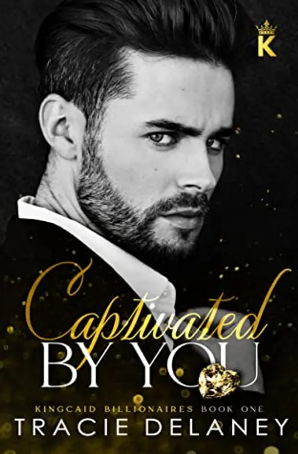 Captivated By You (The Kingcaid Billionaires #1) by Tracie Delaney cover
