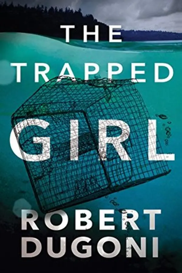 The Trapped Girl (Tracy Crosswhite, #4) by Robert Dugoni cover