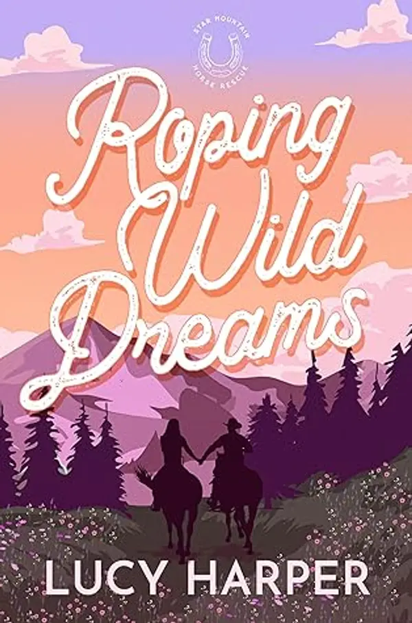 Roping Wild Dreams (Star Mountain Horse Rescue #1) by Lucy Harper cover