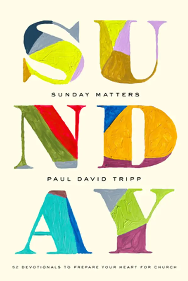 Sunday Matters: 52 Devotionals to Prepare Your Heart for Church by Paul David Tripp cover