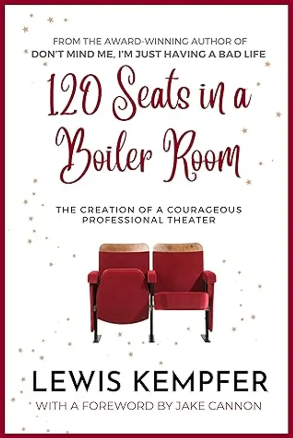 120 Seats in a Boiler Room: The Creation of a Courageous Professional Theater by Lewis Kempfer cover