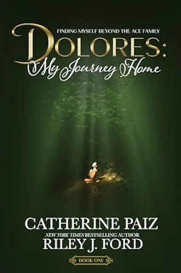 DOLORES: My Journey Home: (Finding Myself Beyond The ACE Family)--PART ONE by Catherine Paiz cover
