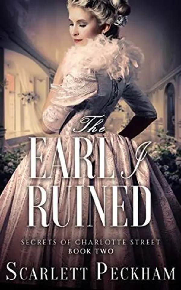 The Earl I Ruined (The Secrets of Charlotte Street, #2) by Scarlett Peckham cover