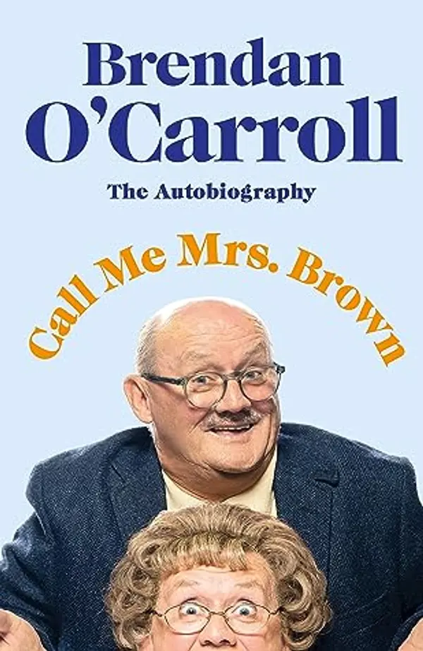 Call Me Mrs. Brown: The hilarious autobiography from the star of Mrs. Brown’s Boys by Brendan O'Carroll cover
