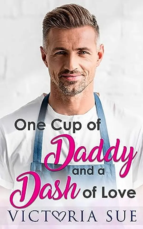 One Cup of Daddy and a Dash of Love (Unexpected Daddies, #1) by Victoria Sue cover